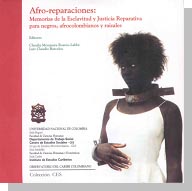Afro-reparaciones: memorias de la esclavitud y justicia reparativa para negros, afrocolombianos y raizales