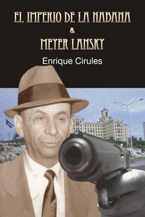 Este es el libro publicado en la reciente Feria y que contiene El imperio de la Habana y La vida secreta de Mayer Lansky, los dos textos plegados por T. J. English