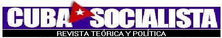 CUBA SOCIALISTA. Revista Teórica y Política. Editada por el Comité Central del Partido Comunista de Cuba