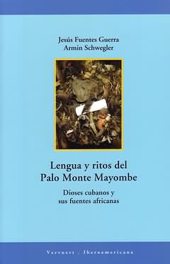 Lenguas y Ritos del Palo Monte Mayombe. Dioses cubanos y sus fuentes africanas